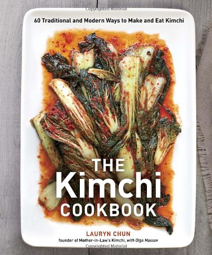 The Kimchi Cookbook: 60 Traditional and Modern Ways to Make and Eat Kimchi